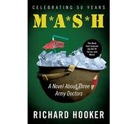 M. A. S. H.: A Novel about Three Army Doctors