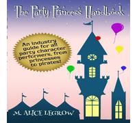 M. Alice LeGrow The Party Princess Handbook Paperback M. Alice LeGrow Multicolor