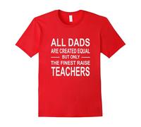 (M) All DADS Are Created Equal But Only The Finest Raise Teacher-Father's Day