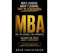 M.B.A.: Discover the truth about leadership
