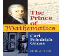 M. B. W. Tent The Prince of Mathematics: Carl Friedrich Gauss Paperback Book M. B. W. Tent Multicolor
