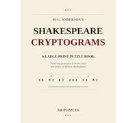 M. C. Anderson's Shakespeare Cryptograms A Large-Print Puzzle Book: Featuring quotations from the plays and poetry of William Shakespeare
