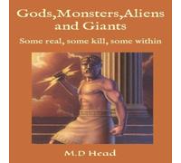 M.D Head Gods, Monsters, Aliens & Giants: Some real, some kill, some within M.D Head Multicolor