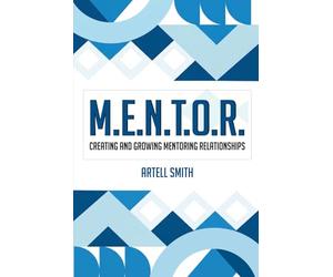 M.E.N.T.O.R.: Creating and Growing Mentoring Relationships