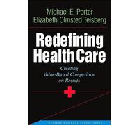 M. E. Porter's.E. O. Teisberg's Redefining Health Care(Redefining Health Care: Creating Value-Based Competition on Results (Hardcover))(2006)