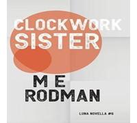 M E Rodman Clockwork Sister Paperback Book M E Rodman Multicolor