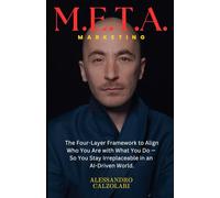 M.E.T.A Marketing: The Four-Layer Framework to Align Who You Are with What You Do - So You Stay Irreplaceable in an AI-Driven World. (The Psychology of Marketing Series)
