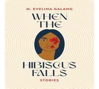 M. Evelina Galang When the Hibiscus Falls Paperback Book M. Evelina Galang Multicolor