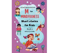 M for Mindfulness Short Stories for Kids: Stories to help kids to focus, be happier, find inner peace, make good choices, be present in their lives, ... Storybook) (Let's get SMART storybooks)