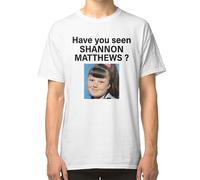 (M) Have you seen shannon matthews ? T-shirt