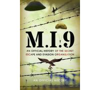 M.I.9 : An Official History of the Secret Escape and Evasion Organisation