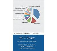 M. I. Finley: An Ancient Historian and his Impact (Cambridge Classical Studies)