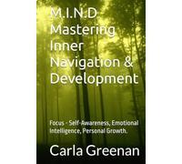 M.I.N.D Mastering Inner Navigation & Development: Focus - Self-Awareness, Emotional Intelligence, Personal Growth. (From Mind to Mastery)