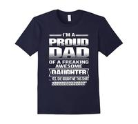 (M) I'm Pround Dad Of A Freaking Awesome Daughter T-Shirt Men-Father's Day