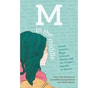 M in the Middle: Secret Crushes, Mega-Colossal Anxiety and the People's Republic of Autism
