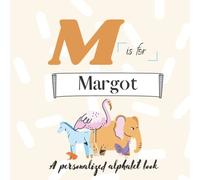 M is for Margot: A Custom Alphabet Book Personalized With Your Name
