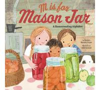 M Is for Mason Jar : A Homesteading Alphabet