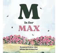M is for Max: An Alphabet All About You!: A Personalized Children's Book.