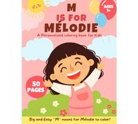M is for Mélodie: A personalized coloring book for Kids.: Easy And Fun Coloring Book with Cute Things, Animals, Flowers, Vehicles and More for Kids 50 pages
