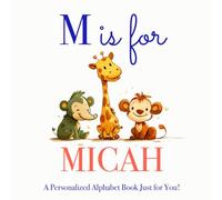 M is for Micah: A Personalized Alphabet Book Just for You!