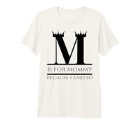 M is for Mommy Because I Said So Fun Mother Ma Mother's Day Premium T-Shirt