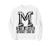 M Is For Mother Because I Said So Fun Mother Ma Mother's Day Sweatshirt