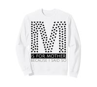 M Is For Mother Because I Said So Fun Mother Ma Mother's Day Sweatshirt