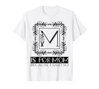 M is for Mother Because I Said So Fun Mother Ma Mother's Day T-Shirt