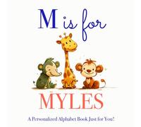 M is for Myles: A Personalized Alphabet Book Just for You!