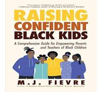 M.J. Fievre Raising Confident Black Kids : A Comprehensive Guide for in White M.J. Fievre White