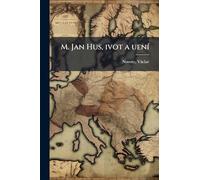 M. Jan Hus, ivot a uenÃ-