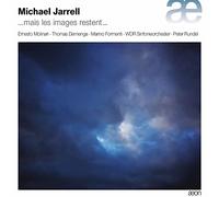 Michael Jarrell : Michael Jarrell: ...mais Les Images Restent... CD (2017)