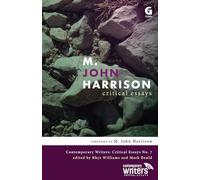 M. John Harrison: Critical Essays: 7 (Contemporary Writers: Critical Essays)