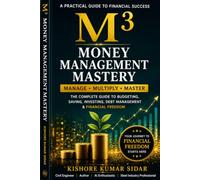 M³: Money Management Mastery: The Complete Guide to Budgeting, Saving, Investing, Debt Management & Financial Freedom