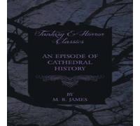 M. R. James An Episode of Cathedral History (Fantasy & Horror Classics) M. R. James Multicolor