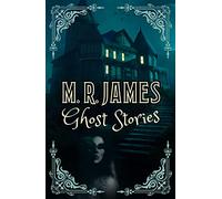 M. R. James Ghost Stories
