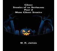M. R. James Ghost Stories of an Antiquary Part 2: More Ghost Stories Paperback M. R. James Multicolor