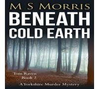 M S Morris Beneath Cold Earth: A Yorkshire Murder Mystery Paperback Book M S Morris Multicolor