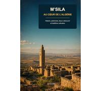 M’Sila - Au cœur de l’Algérie: Histoire, patrimoine, lieux à découvrir et traditions culinaires