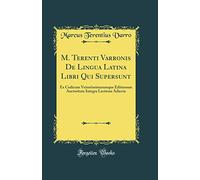 M. Terenti Varronis De Lingua Latina Libri Qui Supersunt: Ex Codicum Vetustissimarumque Editionum Auctoritate Integra Lectione Adiecta (Classic Reprint)
