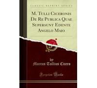 M. Tulli Ciceronis de Re Publica Quae Supersunt Edente Angelo Maio (Classic Reprint)