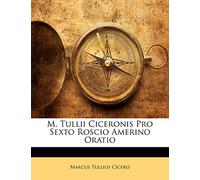 M. Tullii Ciceronis Pro Sexto Roscio Amerino Oratio