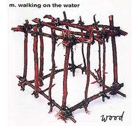 M.Walking on the Water - Wood (1992)
