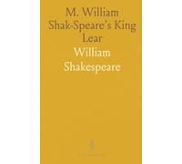 M. William Shak-Speare's King Lear: The First Quarto, 1608; A Facsimile (From the British Museum Copy, C. 34; K. 18;)
