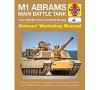 M1 Abrams Main Battle Tank Owners' Workshop Manual: From 1980 (M1, M1A1, M1A2 models) (Haynes Owners' Workshop Manuals)