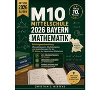 M10 Mittelschule 2026 Bayern Mathematik: Prüfungsvorbereitung Übungsklausuren, Modellaufgaben und Musterlösungen für die 10. Klasse der bayerischen Mittelschule