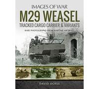 M29 Weasel Tracked Cargo Carrier & Variants: Rare Photographs from Wartime Archives (Images of War)