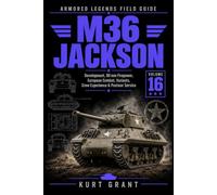 M36 Jackson: Development, 90 mm Firepower, European Combat, Variants, Crew Experience & Postwar Service (Armored Legends Field Guide)
