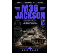 M36 Jackson: Development, 90 mm Firepower, European Combat, Variants, Crew Experience & Postwar Service (Armored Legends Field Guide)