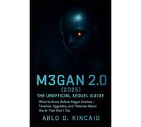 M3GAN 2.0 (2025): The Unofficial Sequel Guide: What to Know Before Megan Evolves - Timeline, Upgrades, and Theories About the AI That Won’t Die (The Unofficial Movie Fan Guide)